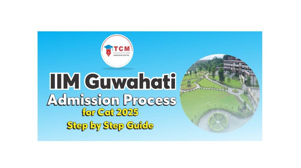 IIM Guwahati Admission Process for CAT 2025: Step-by-Step Guide to Secure Your Seat